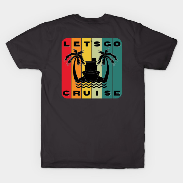 Let's Go Cruise front & back by TravelTeezShop